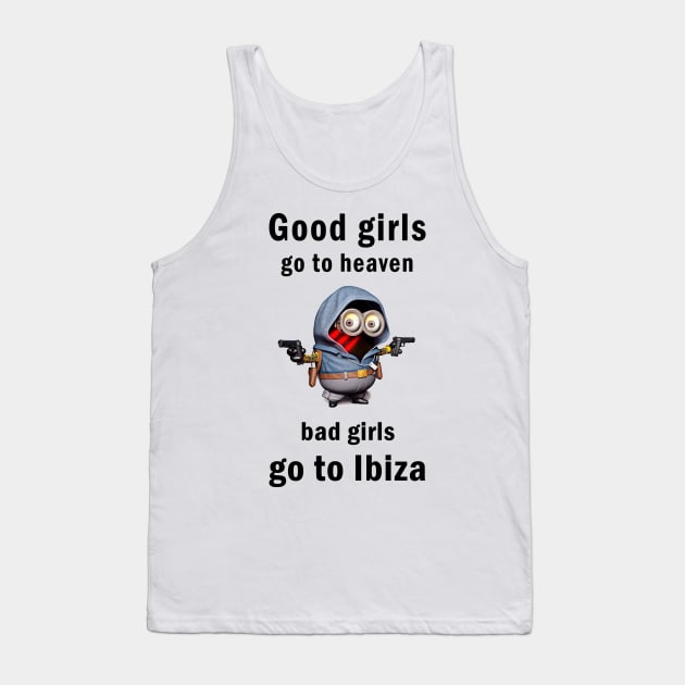 Good girls go to heaven bad girls go to Ibiza Tank Top by Vapison